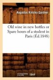 Old Wine in New Bottles or Spare Hours of a Student in Paris (Éd.1848)