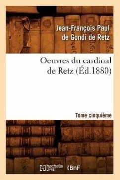 Oeuvres Du Cardinal de Retz. Tome Cinquième (Éd.1880) - de Gondi Cardinal de Retz, Jean-François