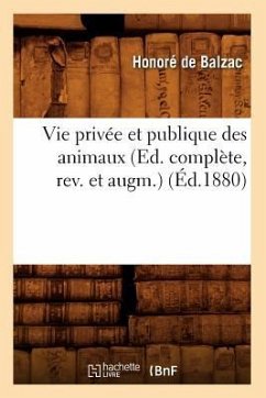 Vie Privée Et Publique Des Animaux (Ed. Complète, Rev. Et Augm.) (Éd.1880) - de Balzac, Honoré