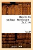 Histoire Des Naufrages. Tome 37, Supplément 1 (Éd.1789)