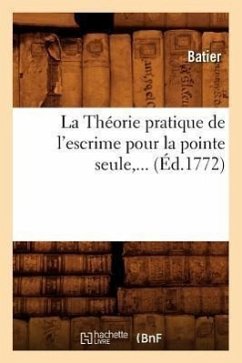 La Théorie pratique de l'escrime pour la pointe seule (Éd.1772) - Batier