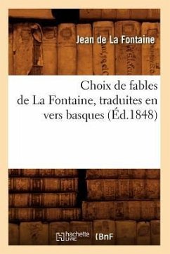 Choix de Fables de la Fontaine, Traduites En Vers Basques (Éd.1848) - De La Fontaine, Jean