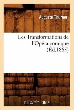 Les Transformations de l'Opéra-Comique, (Éd.1865) - Thurner a