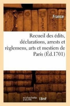 Recueil Des Édits, Déclarations, Arrests Et Règlemens, Arts Et Mestiers de Paris (Éd.1701) - Lanoë, Adolphe