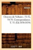 Oeuvres de Voltaire 51-52, 54-70. Correspondance. T. 51 (Éd.1830-1834)
