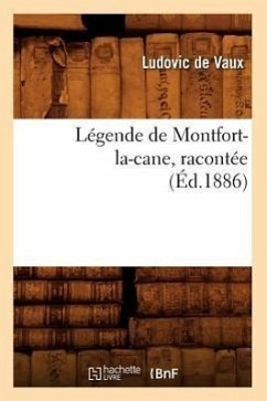 Légende de Montfort-La-Cane, Racontée (Éd.1886) - de Vaux, Ludovic