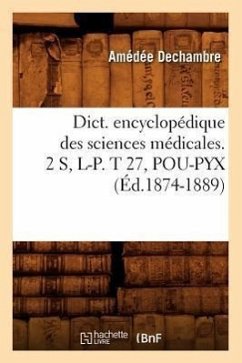 Dict. Encyclopédique Des Sciences Médicales. 2 S, L-P. T 27, Pou-Pyx (Éd.1874-1889) - Sans Auteur