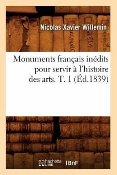 Monuments Français Inédits Pour Servir À l'Histoire Des Arts. T. 1 (Éd.1839) - Sans Auteur