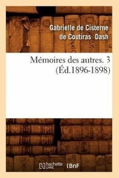 Mémoires Des Autres. 3 (Éd.1896-1898) - Dash, Gabrielle De Cisterne De Coutiras