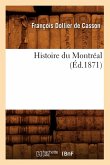 Histoire Du Montréal, (Éd.1871) Histoire Du Montréal, (Éd.1871)
