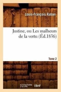 Justine, Ou Les Malheurs de la Vertu. Tome 2 (Éd.1836) - Raban, Louis-François