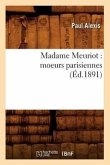 Madame Meuriot: Moeurs Parisiennes (Éd.1891)