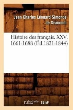 Histoire Des Français. XXV. 1661-1688 (Éd.1821-1844) - Sismondi (de Dit Simonde), Jean-Charles