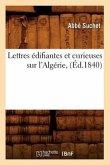 Lettres Édifiantes Et Curieuses Sur l'Algérie, (Éd.1840)