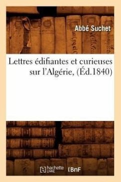 Lettres Édifiantes Et Curieuses Sur l'Algérie, (Éd.1840) - Abbé Suchet