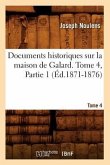 Documents Historiques Sur La Maison de Galard. Tome 4, Partie 1 (Éd.1871-1876)