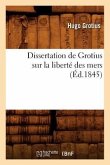 Dissertation de Grotius Sur La Liberté Des Mers (Éd.1845)