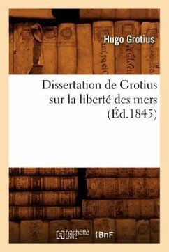 Dissertation de Grotius Sur La Liberté Des Mers (Éd.1845) - Grotius, Hugo