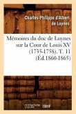 Mémoires Du Duc de Luynes Sur La Cour de Louis XV (1735-1758). T. 11 (Éd.1860-1865)