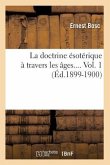La Doctrine Ésotérique À Travers Les Âges. Volume 1 (Éd.1899-1900)