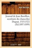 Journal de Jean Barrillon, Secrétaire Du Chancelier Duprat, 1515-1521 (Éd.1897-1899)