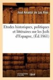 Etudes Historiques, Politiques Et Littéraires Sur Les Juifs d'Espagne, (Éd.1861)