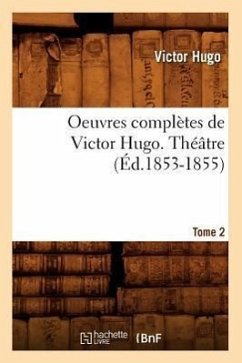 Oeuvres Complètes de Victor Hugo. Théâtre. Tome 2 (Éd.1853-1855) - Hugo, Victor