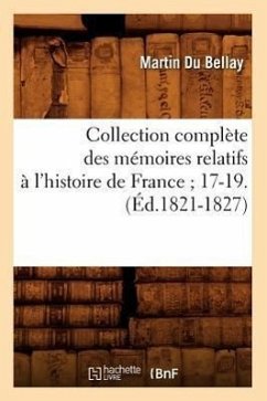 Collection Complète Des Mémoires Relatifs À l'Histoire de France 17-19.(Éd.1821-1827) - Du Bellay, Martin