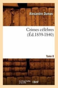 Crimes Célèbres. Tome 8 (Éd.1839-1840) - Dumas, Alexandre
