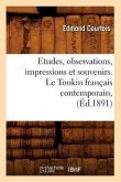 Etudes, Observations, Impressions Et Souvenirs. Le Tonkin Français Contemporain, (Éd.1891)