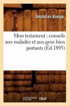 Cover Mon Testament: Conseils Aux Malades Et Aux Gens Bien Portants (Éd.1895)