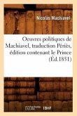 Oeuvres Politiques de Machiavel, Traduction Périès, Édition Contenant Le Prince (Éd.1851)