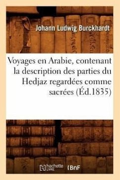 Voyages En Arabie, Contenant La Description Des Parties Du Hedjaz Regardées Comme Sacrées (Éd.1835) - Burckhardt, Johann Ludwig