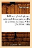 Tableaux Généalogiques, Notices Et Documents Inédits de Familles Établies À Vitré (Éd.1890-1898)