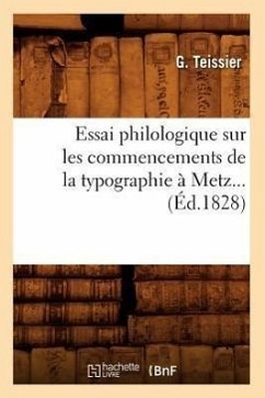 Essai Philologique Sur Les Commencements de la Typographie À Metz. (Éd.1828) - de Caritat