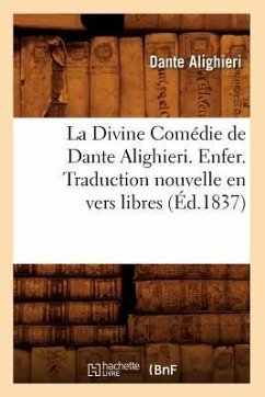 La Divine Comédie de Dante Alighieri. Enfer. Traduction Nouvelle En Vers Libres (Éd.1837) - Alighieri, Dante