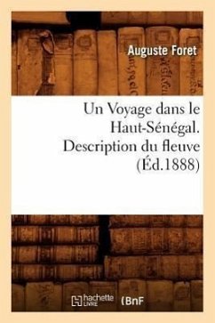 Un Voyage Dans Le Haut-Sénégal. Description Du Fleuve, (Éd.1888) - Foret, Auguste