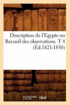 Description de l'Egypte Ou Recueil Des Observations. T 4 (Éd.1821-1830) - Sans Auteur