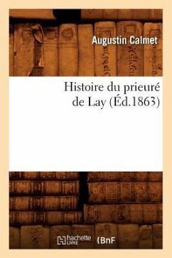 Histoire Du Prieuré de Lay (Éd.1863) - Calmet, Augustin