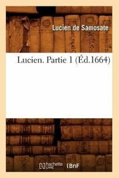 Lucien. Partie 1 (Éd.1664) - Lucien De Samosate