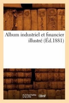 Album Industriel Et Financier Illustré (Éd.1881) - Sans Auteur