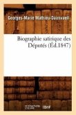 Biographie Satirique Des Députés, (Éd.1847)