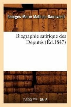 Biographie Satirique Des Députés, (Éd.1847) - Mathieu-Dairnvaell, Georges-Marie