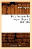 de la Littérature Des Nègres, [Reprod.](Éd.1808)