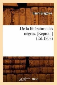 de la Littérature Des Nègres, [Reprod.](Éd.1808) - Grégoire, Henri