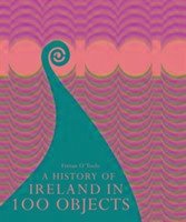 A History of Ireland in 100 Objects - O'Toole, Fintan