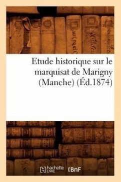 Etude Historique Sur Le Marquisat de Marigny (Manche), (Éd.1874) - Sans Auteur