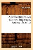 Oeuvres de Racine. Les Plaideurs, Britannicus, Bérénice (Éd.1822)