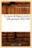 Le Nozze Di Figaro O Sia Lo Folle Giornata . (Éd.1786)