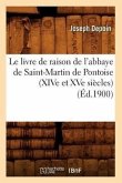 Le Livre de Raison de l'Abbaye de Saint-Martin de Pontoise (Xive Et Xve Siècles) (Éd.1900)